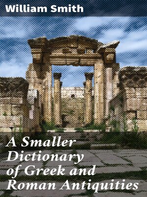 cover image of A Smaller Dictionary of Greek and Roman Antiquities